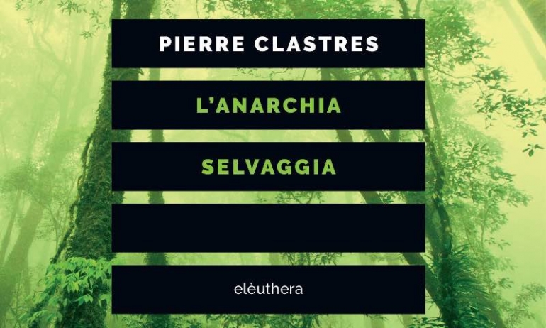 L’anarchia selvaggia di Pierre Clastres