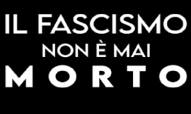 Il fascismo non è mai morto